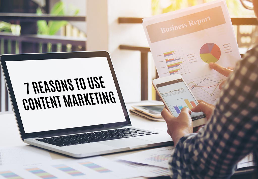7 reasons to use content marketing