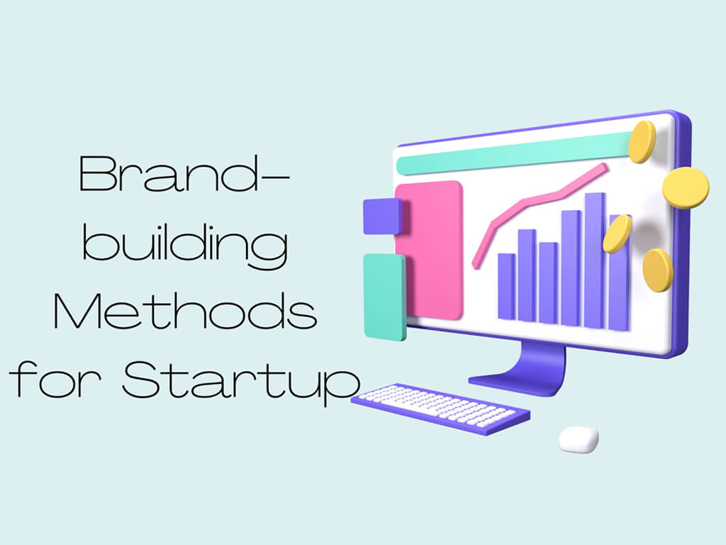 5 Effective Brand-building Methods for Startup