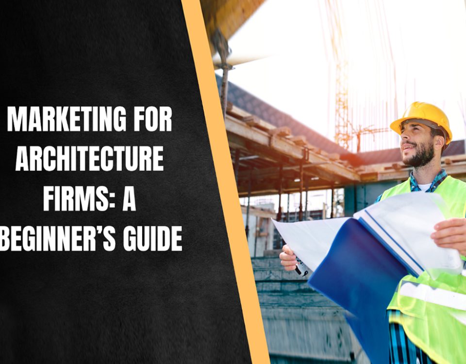 Marketing for Architecture Firms: A Beginner’s Guide