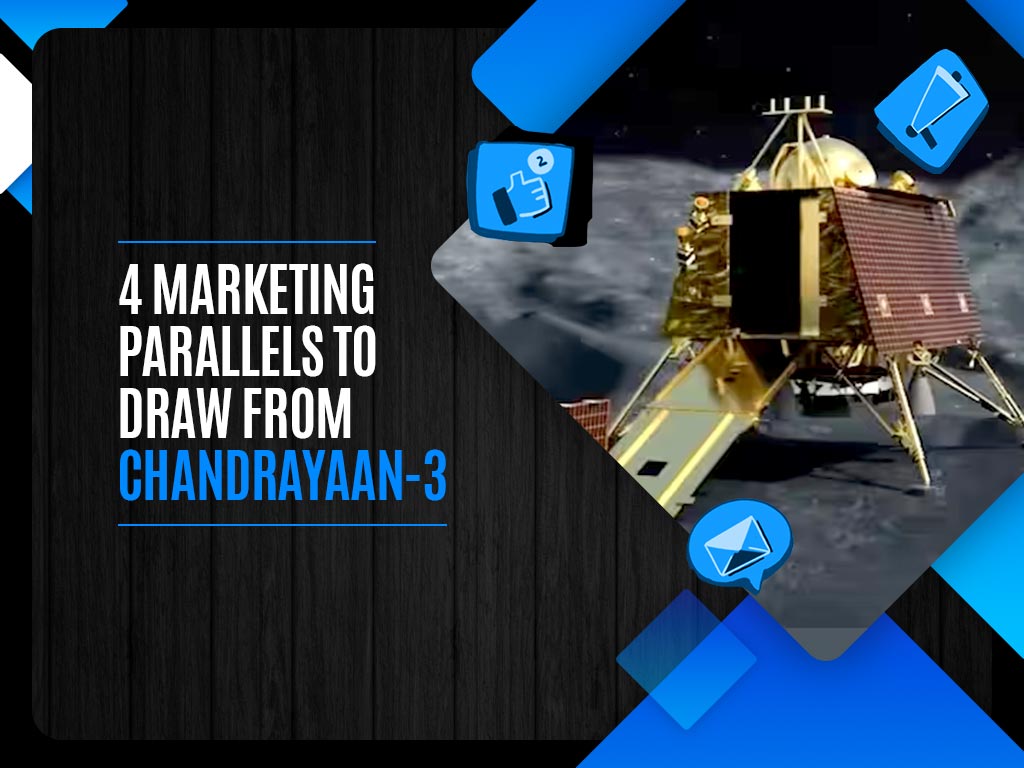 4 Marketing Parallels to draw from Chandrayaan-3