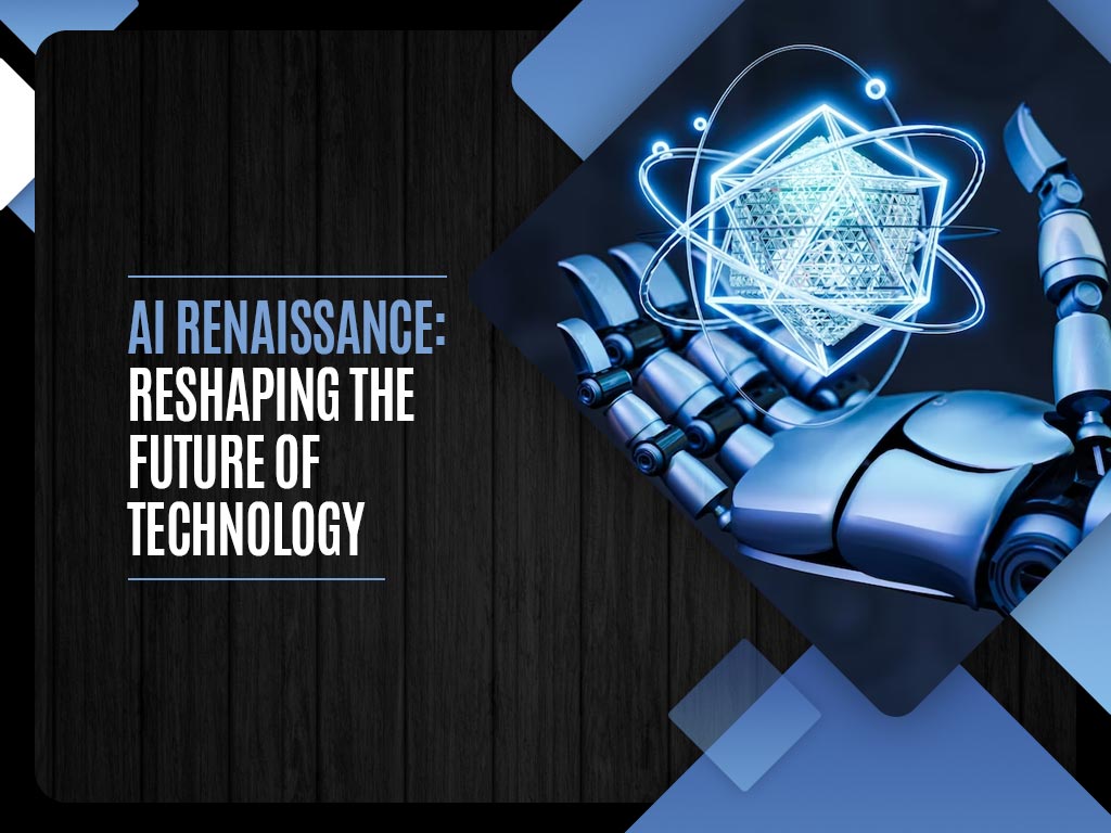 AI Renaissance: Reshaping the Future of Technology