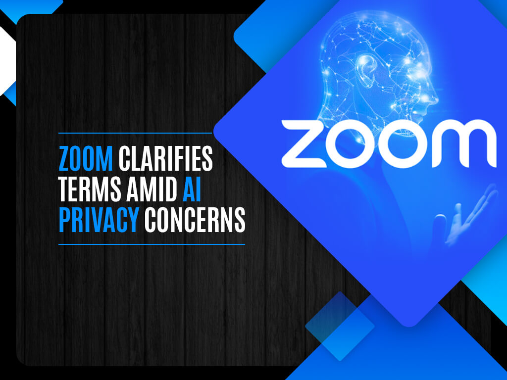 Zoom Clarifies Terms Amid AI Privacy Concerns