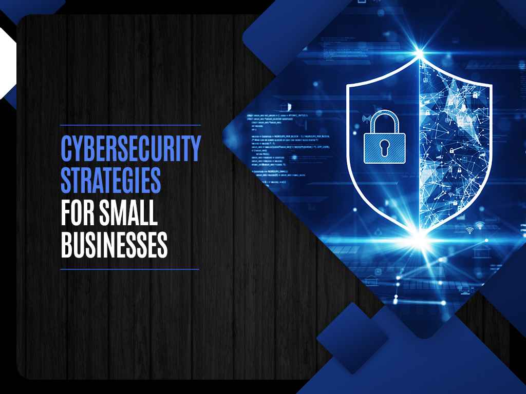 Cybersecurity Strategies for Small Businesses
