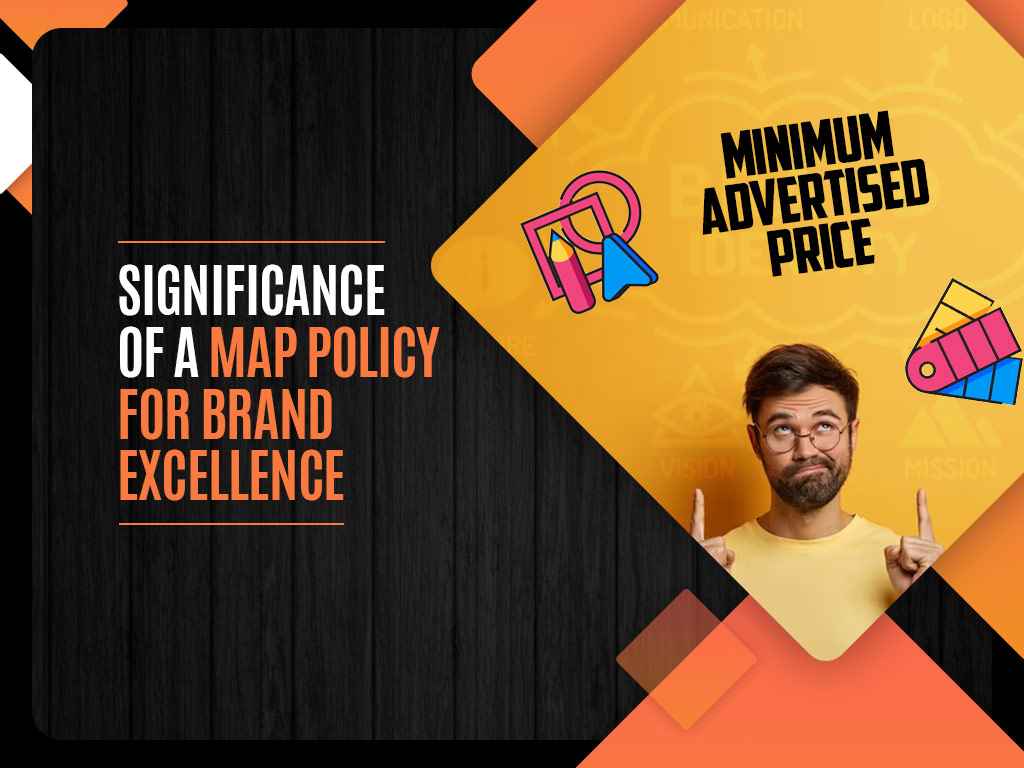 Significance of a MAP Policy for Brand Excellence