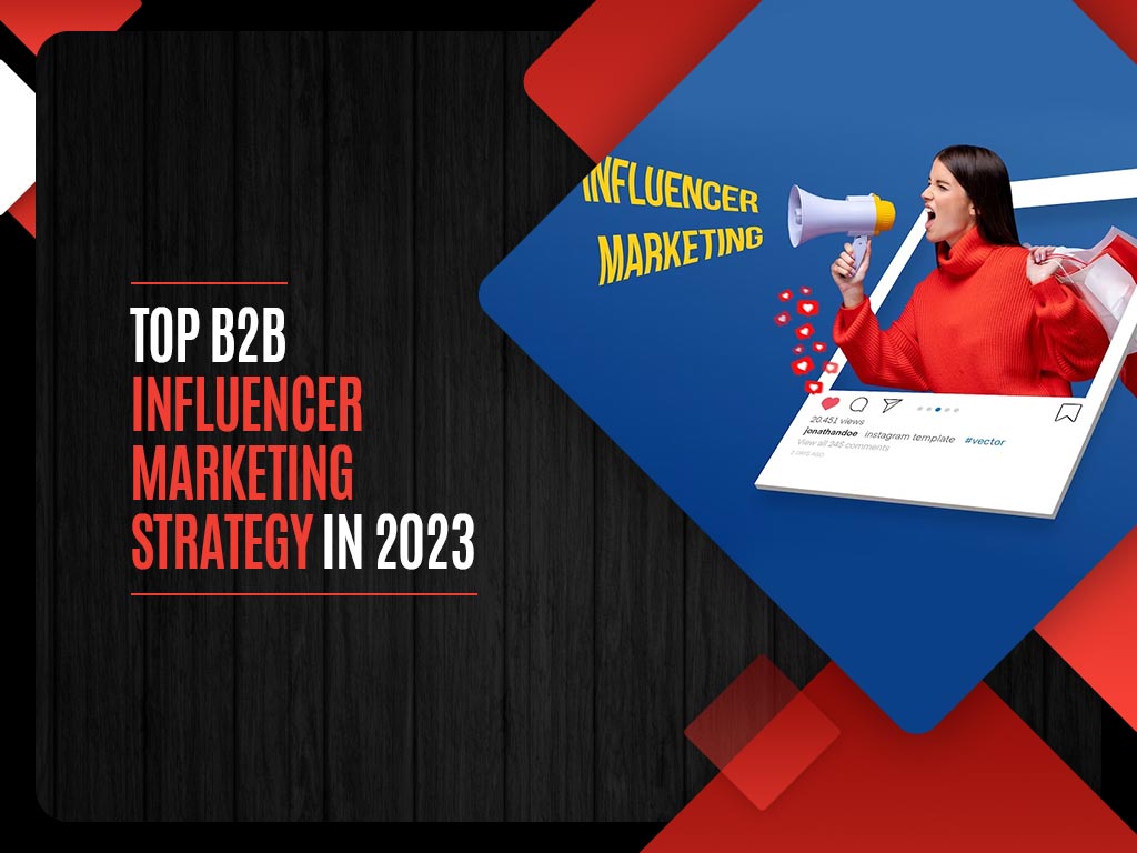 Top B2B Influencer Marketing Strategy in 2023