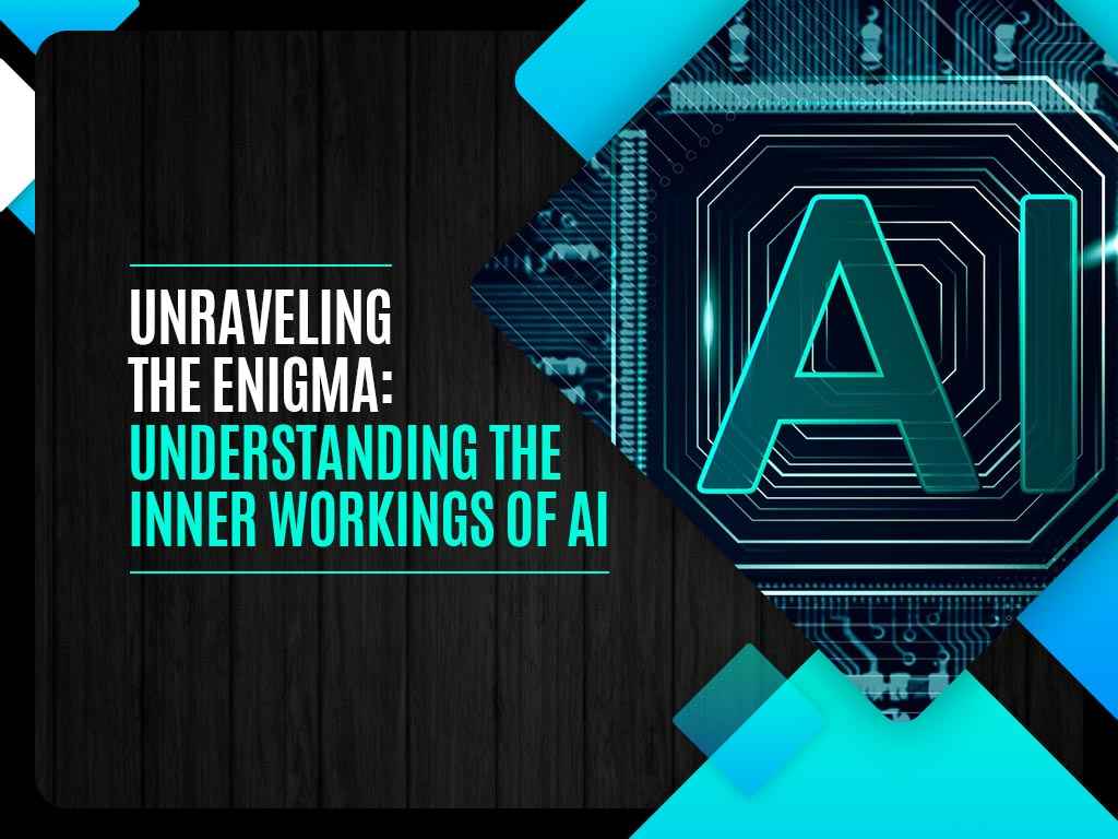 Unraveling the Enigma: Understanding the Inner Workings of AI