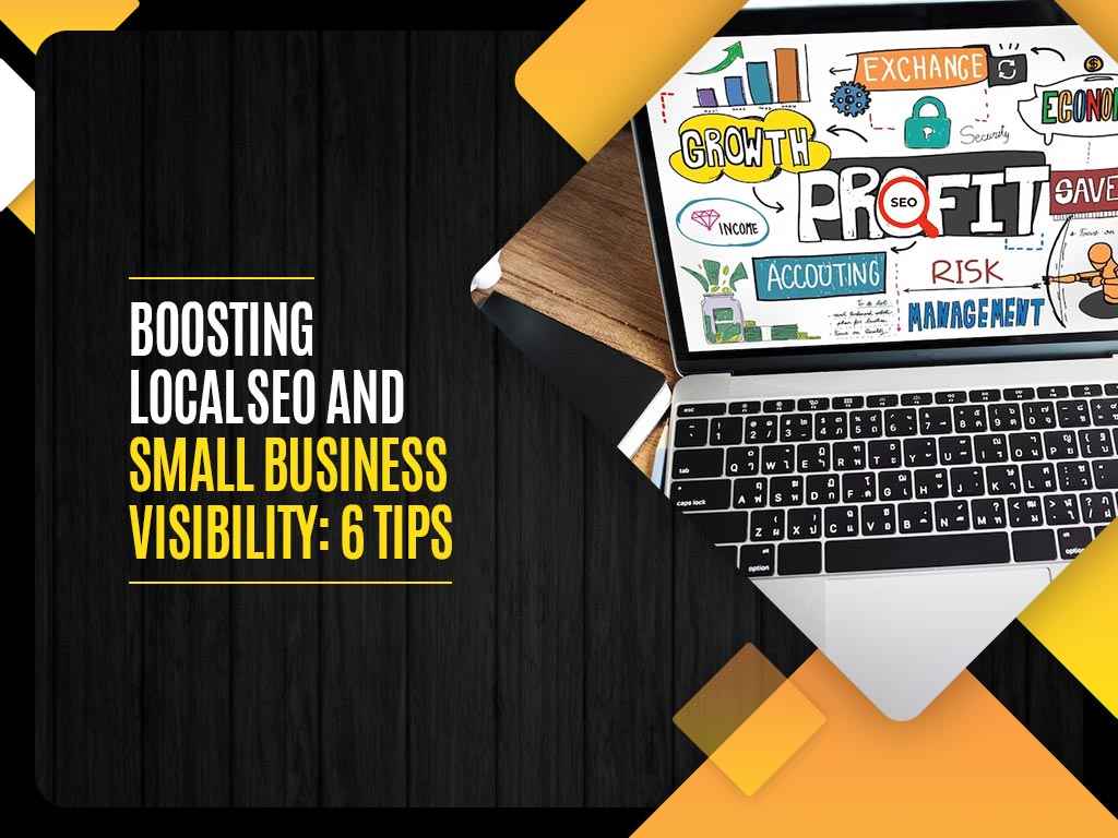 Boosting Local SEO and Small Business Visibility: 6 Tips
