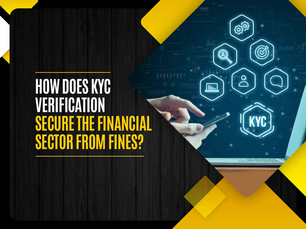 How Does KYC Verification Secure the Financial Sector from Fines