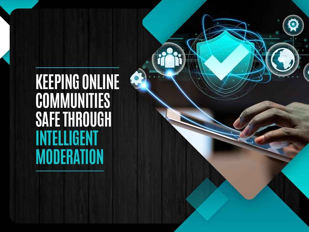 Keeping Online Communities Safe Through Intelligent Moderation
