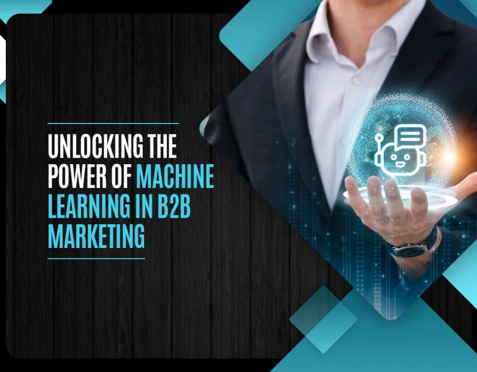 Unlocking the Power of Machine Learning in B2B Marketing
