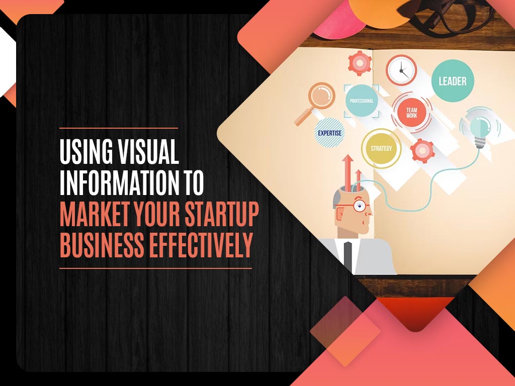 Using Visual Information to Market Your Startup Business Effectively