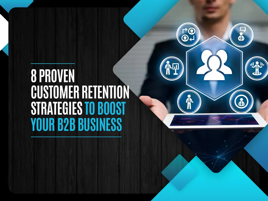 8 Proven Customer Retention Strategies to Boost Your B2B Business