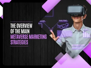The Overview of the Main Metaverse Marketing Strategies