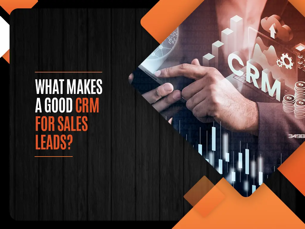 What Makes a Good CRM for Sales Leads