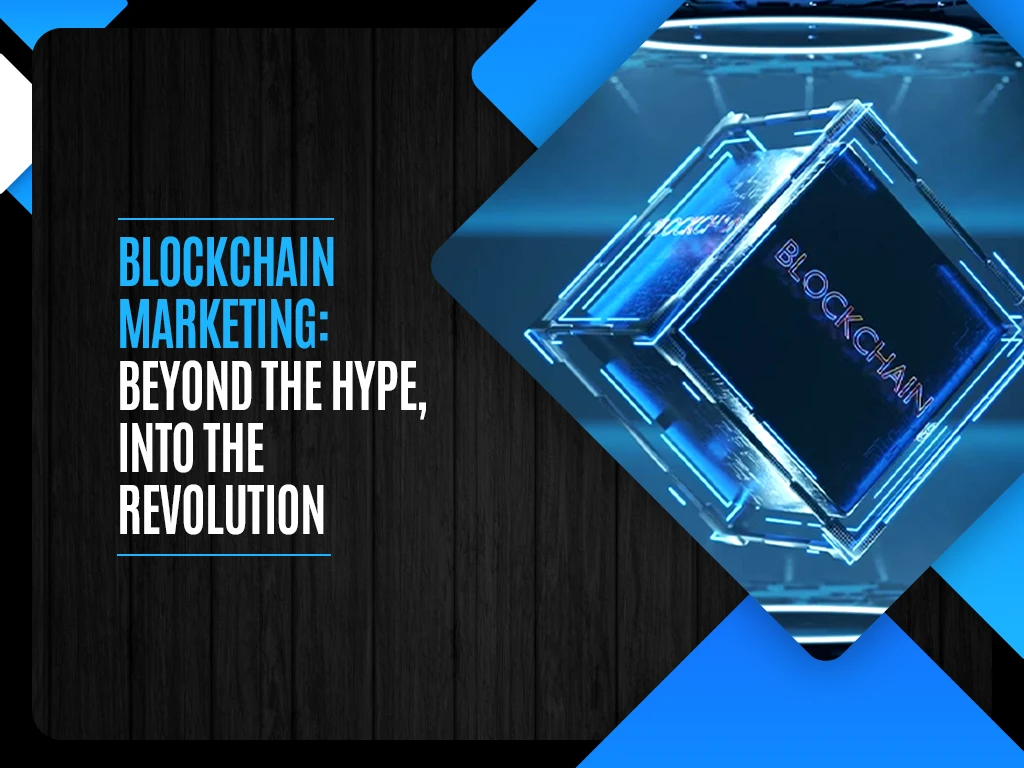 Blockchain Marketing: Beyond the Hype, into the Revolution