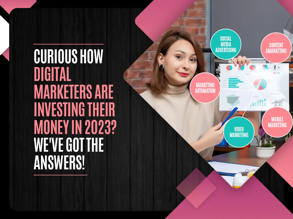 Curious How Digital Marketers Are Investing Their Money in 2023 We've Got the Answers
