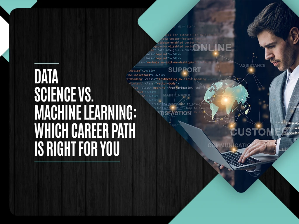 Data Science vs. Machine Learning Which Career Path is Right for You