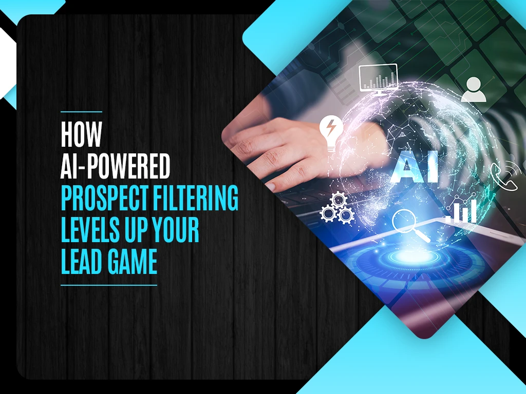 How AI-Powered Prospect Filtering Levels Up Your Lead Game
