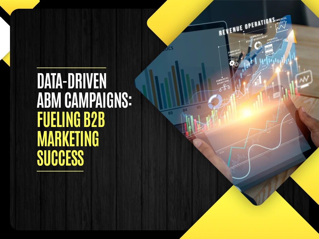 Data-Driven ABM Campaigns: Fueling B2B Marketing Success
