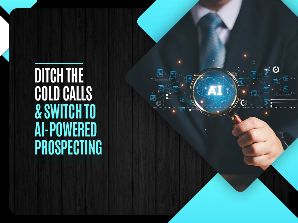 Ditch the Cold Calls & switch to AI-powered Prospecting