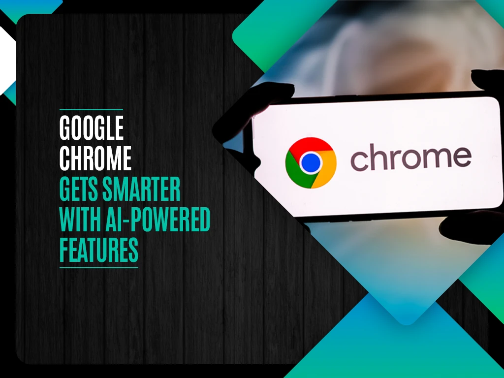Google Chrome gets smarter with AI-powered features