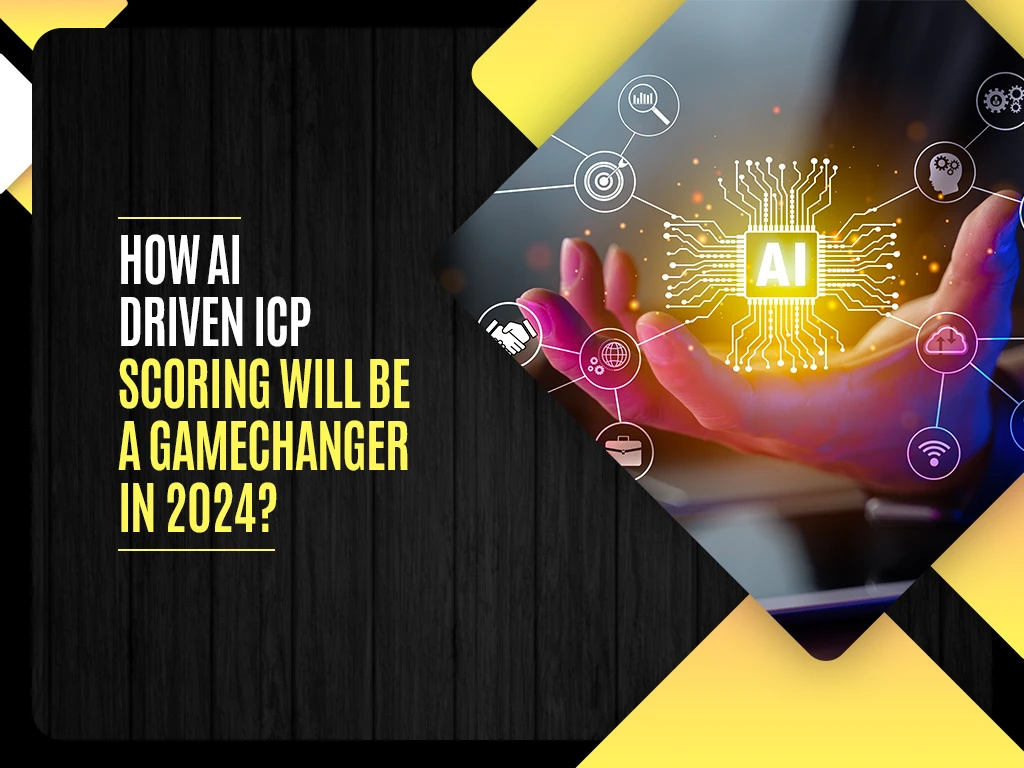 How AI Driven ICP Scoring will be a gamechanger in 2024?