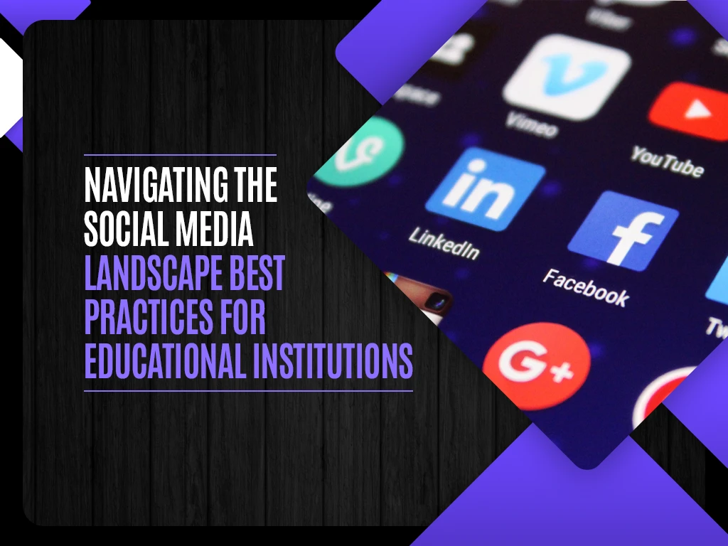 Navigating the Social Media Landscape Best Practices for Educational Institutions