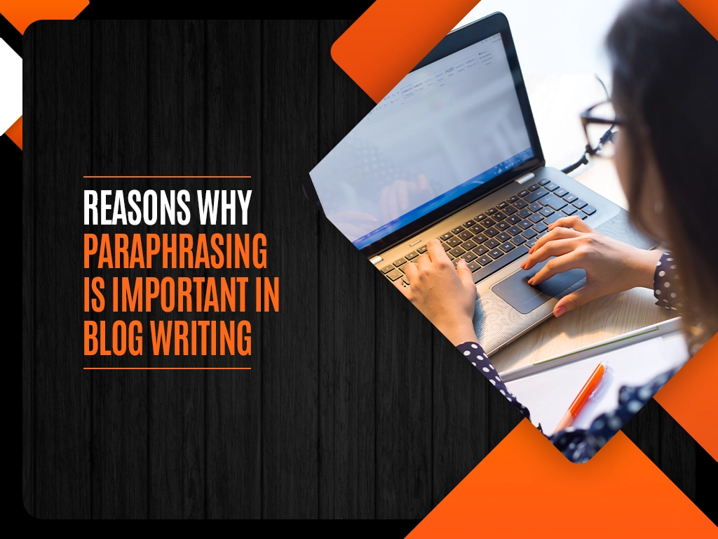 Reasons Why Paraphrasing Is Important in Blog Writing