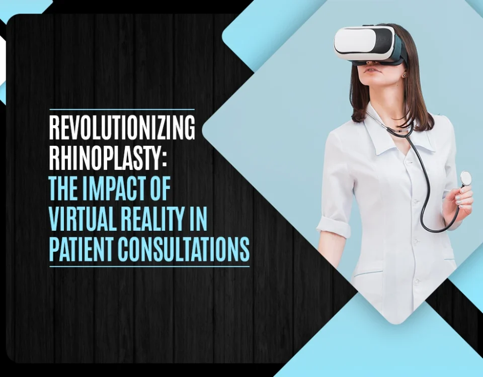 Revolutionizing Rhinoplasty - The Impact of Virtual Reality in Patient Consultations