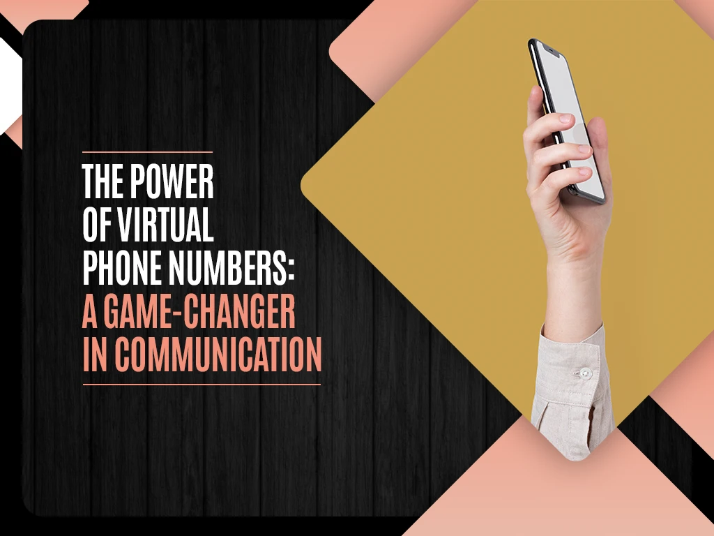 The Power of Virtual Phone Numbers - A Game-Changer in Communication