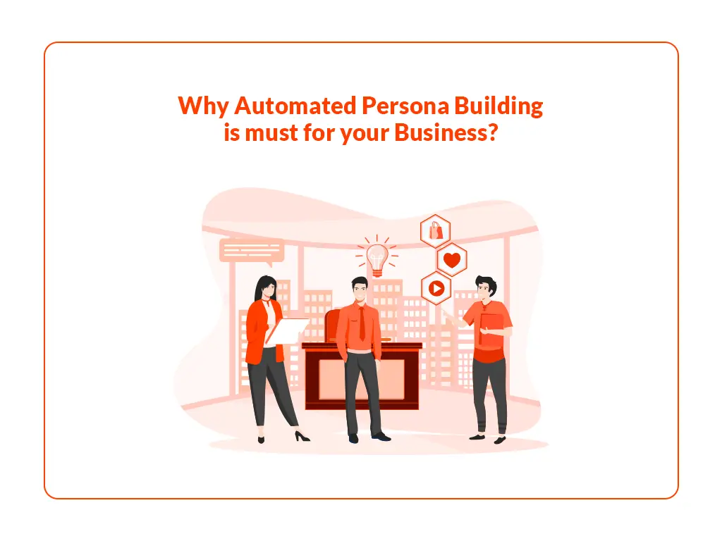 Why Automated Persona Building is must for your Business