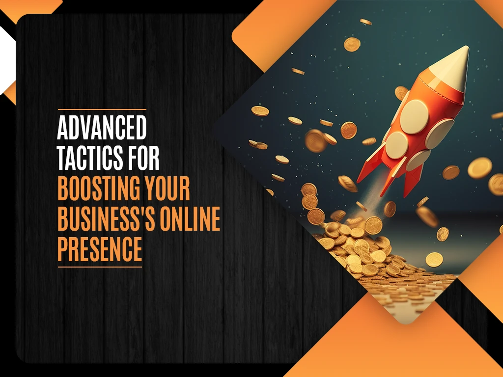 Advanced Tactics for Boosting Your Business's Online Presence