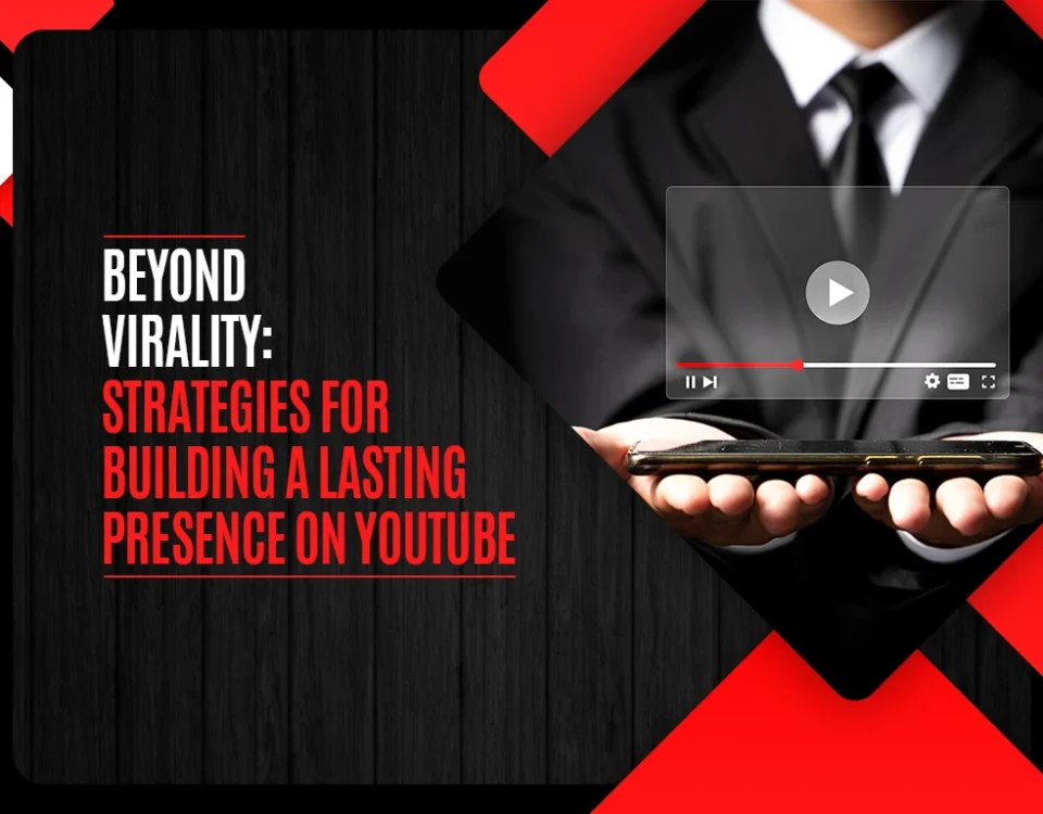 Beyond Virality - Strategies for Building a Lasting Presence on YouTube