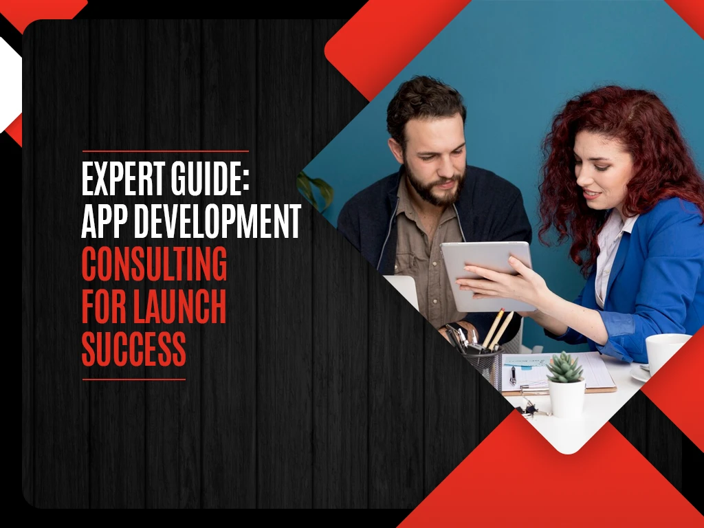 Expert Guide - App Development Consulting for Launch Success
