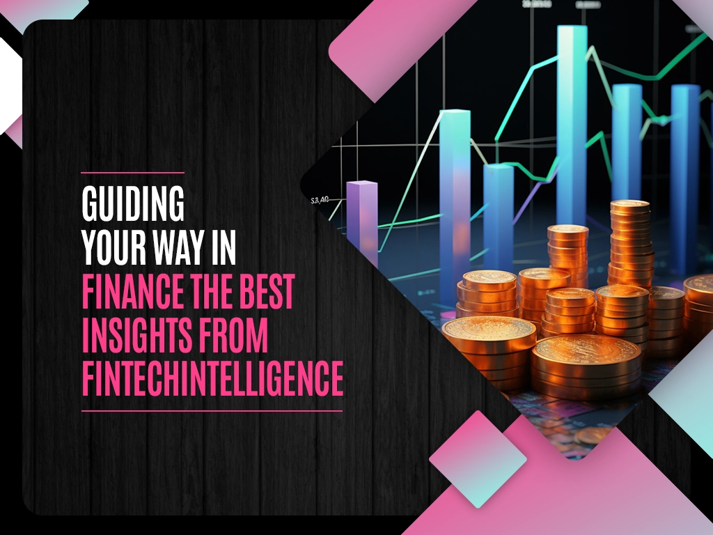 Guiding Your Way in Finance The Best Insights from Fintechintelligence copy