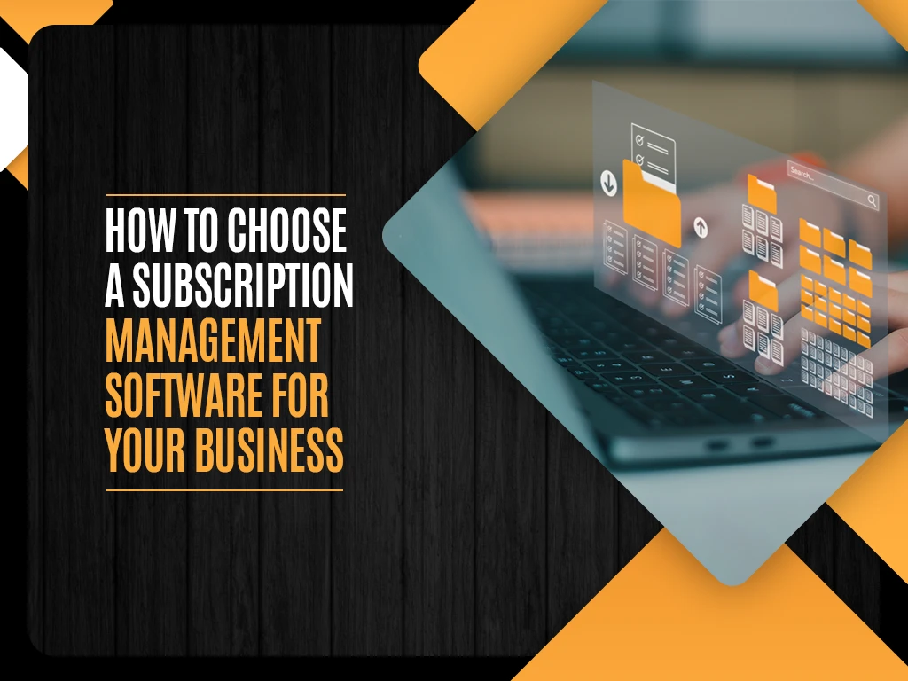 How to Choose a Subscription Management Software for Your Business