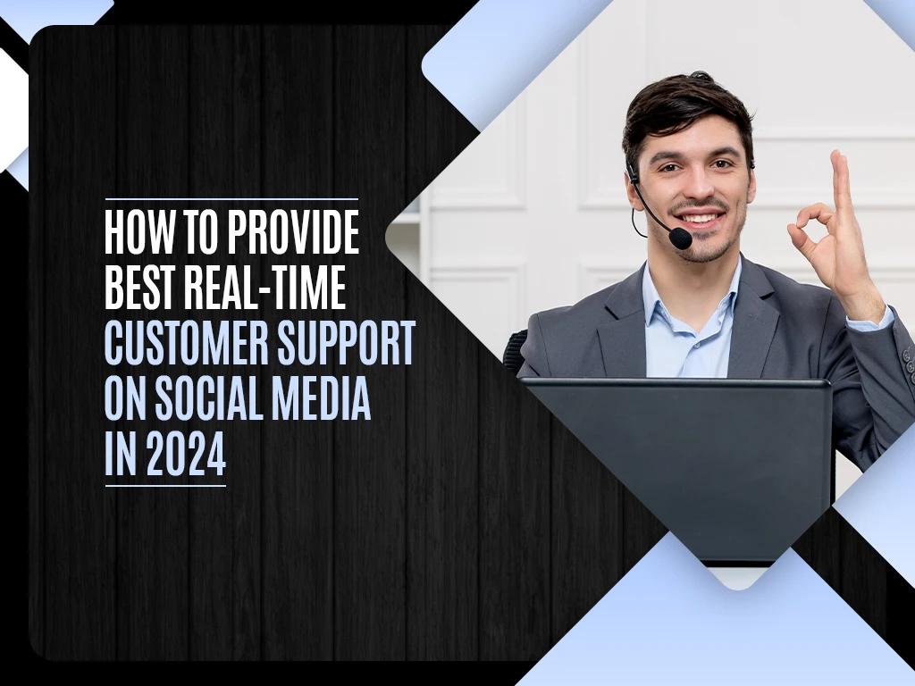 How to Provide Best Real-Time Customer Support on Social Media in 2024