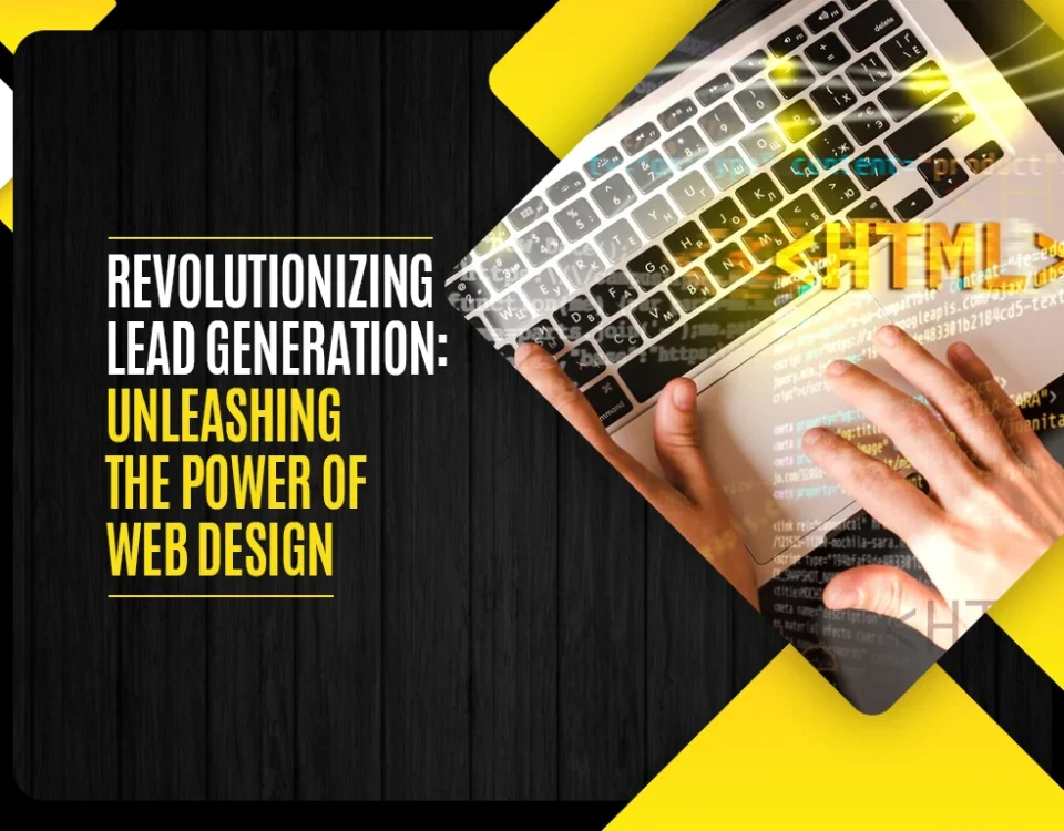 Revolutionizing Lead Generation - Unleashing the Power of Web Design