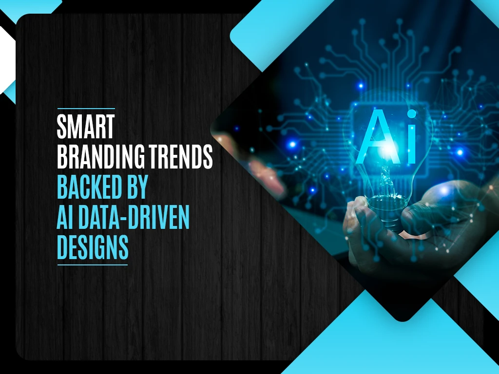 Smart branding trends backed by AI Data-driven designs