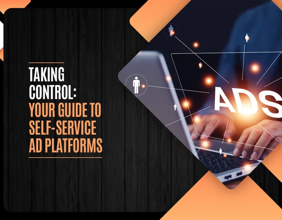 Taking Control Your Guide to Self Service Ad Platforms