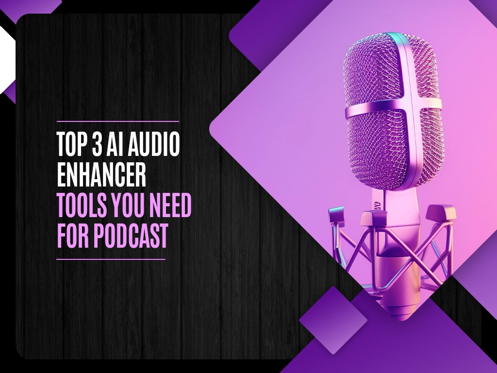 Top 3 AI Audio Enhancer Tools You Need for Podcast copy