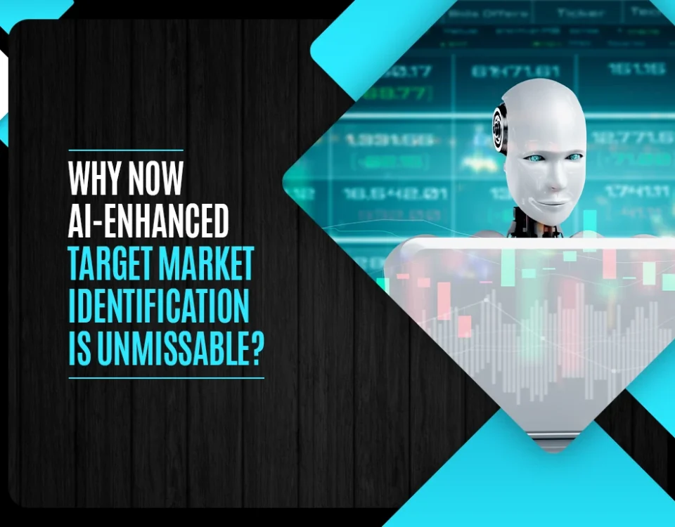 Why now AI-Enhanced Target Market Identification is unmissable