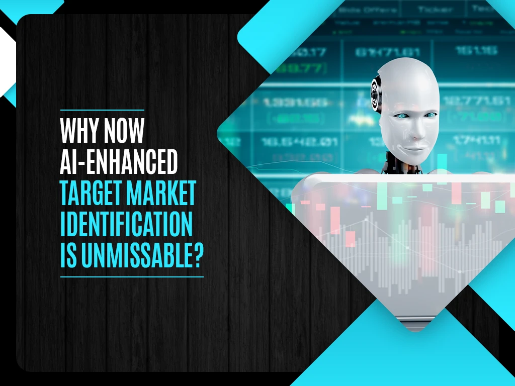 Why now AI-Enhanced Target Market Identification is unmissable