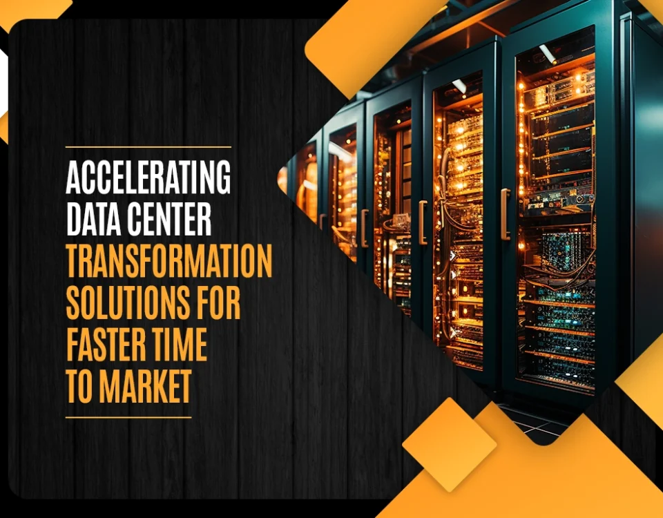 Accelerating Data Center Transformation Solutions for Faster Time to Market