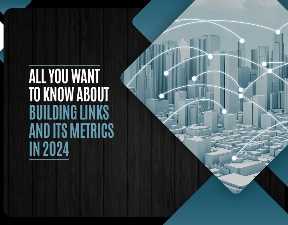 All You Want To Know About Building Links and Its Metrics In 2024