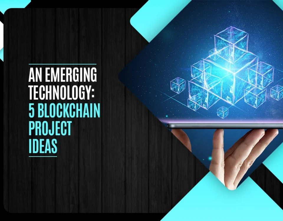 An Emerging Technology - 5 Blockchain Project Ideas