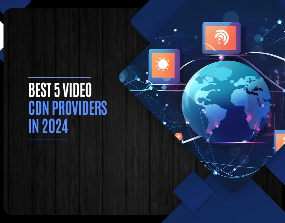 Best 5 Video CDN Providers in 2024