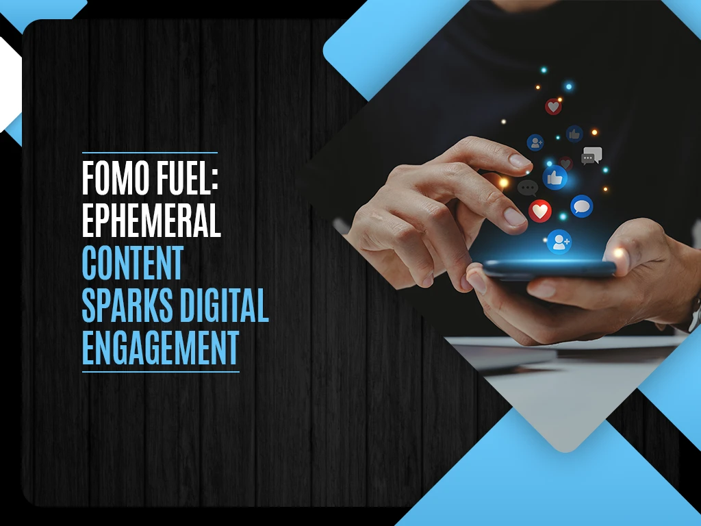 FOMO Fuel - Ephemeral Content Sparks Digital Engagement