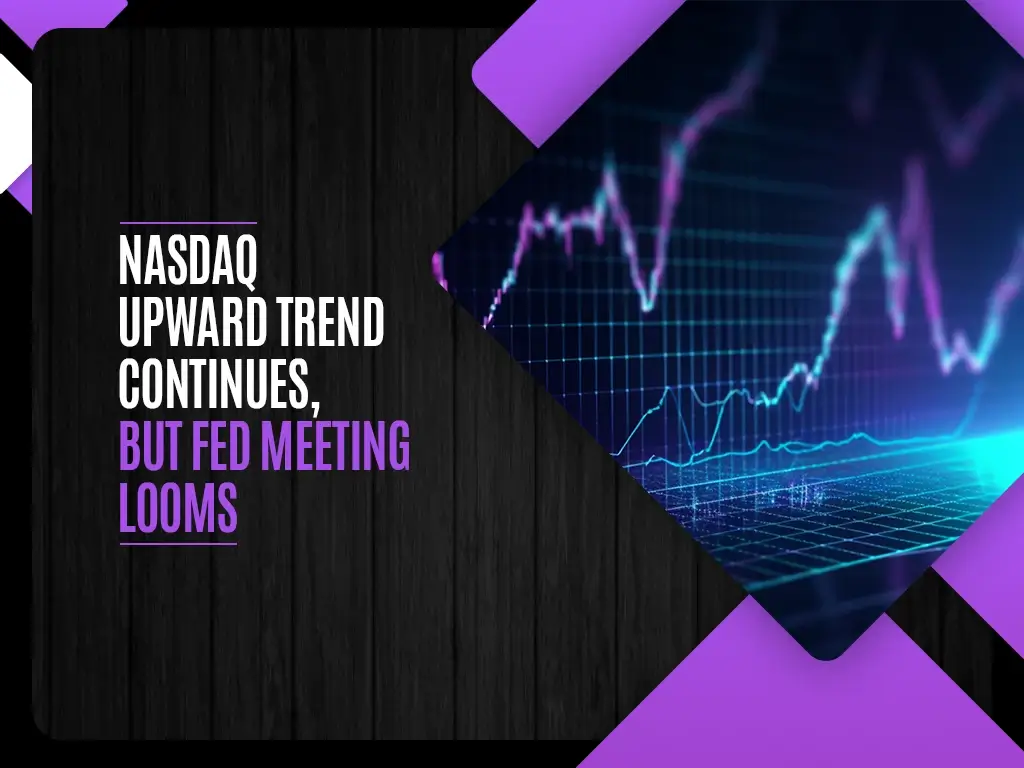 NASDAQ Upward Trend Continues, But Fed Meeting Looms
