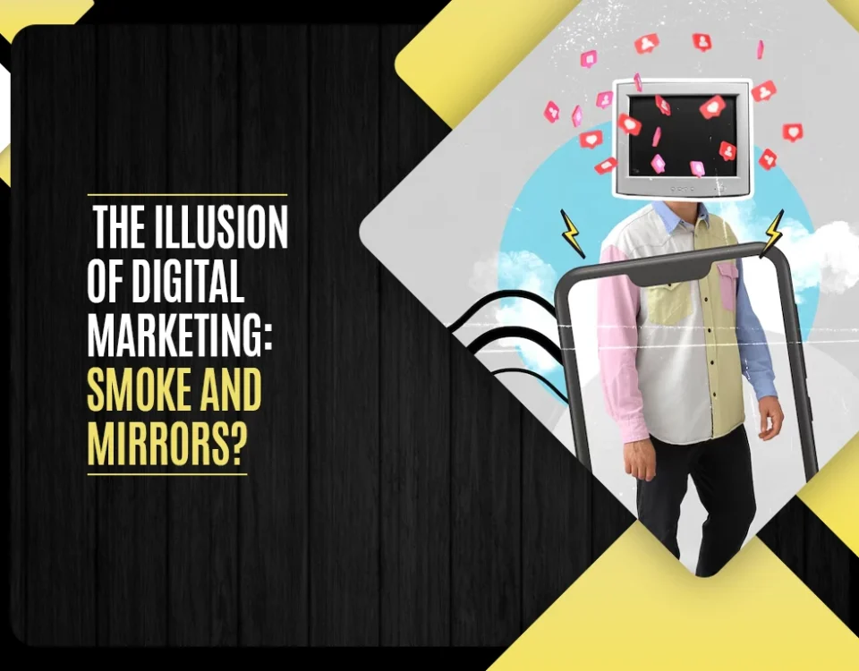 The Illusion of Digital Marketing - Smoke and Mirrors